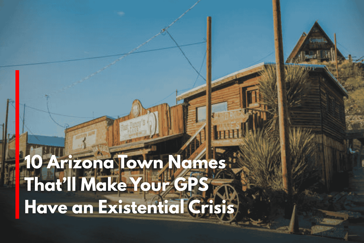 10 Arizona Town Names That’ll Make Your GPS Have an Existential Crisis
