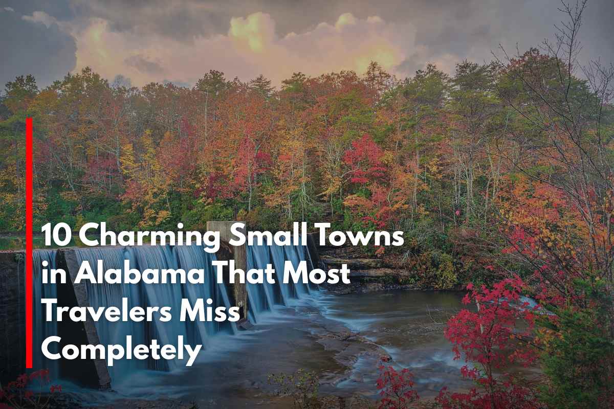 10 Charming Small Towns in Alabama That Most Travelers Miss Completely