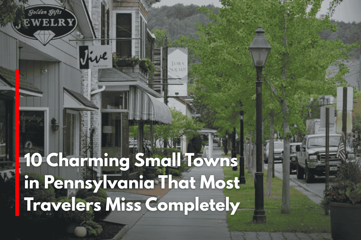 10 Charming Small Towns in Pennsylvania That Most Travelers Miss Completely