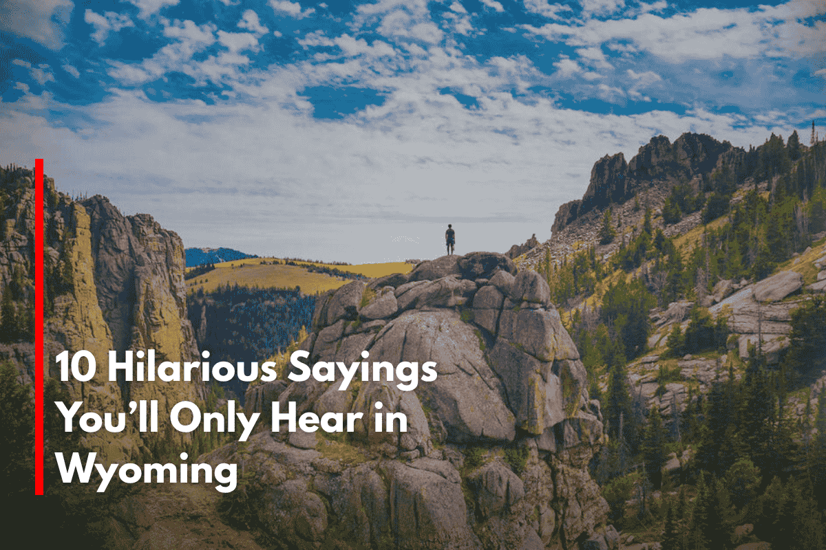 10 Hilarious Sayings You’ll Only Hear in Wyoming