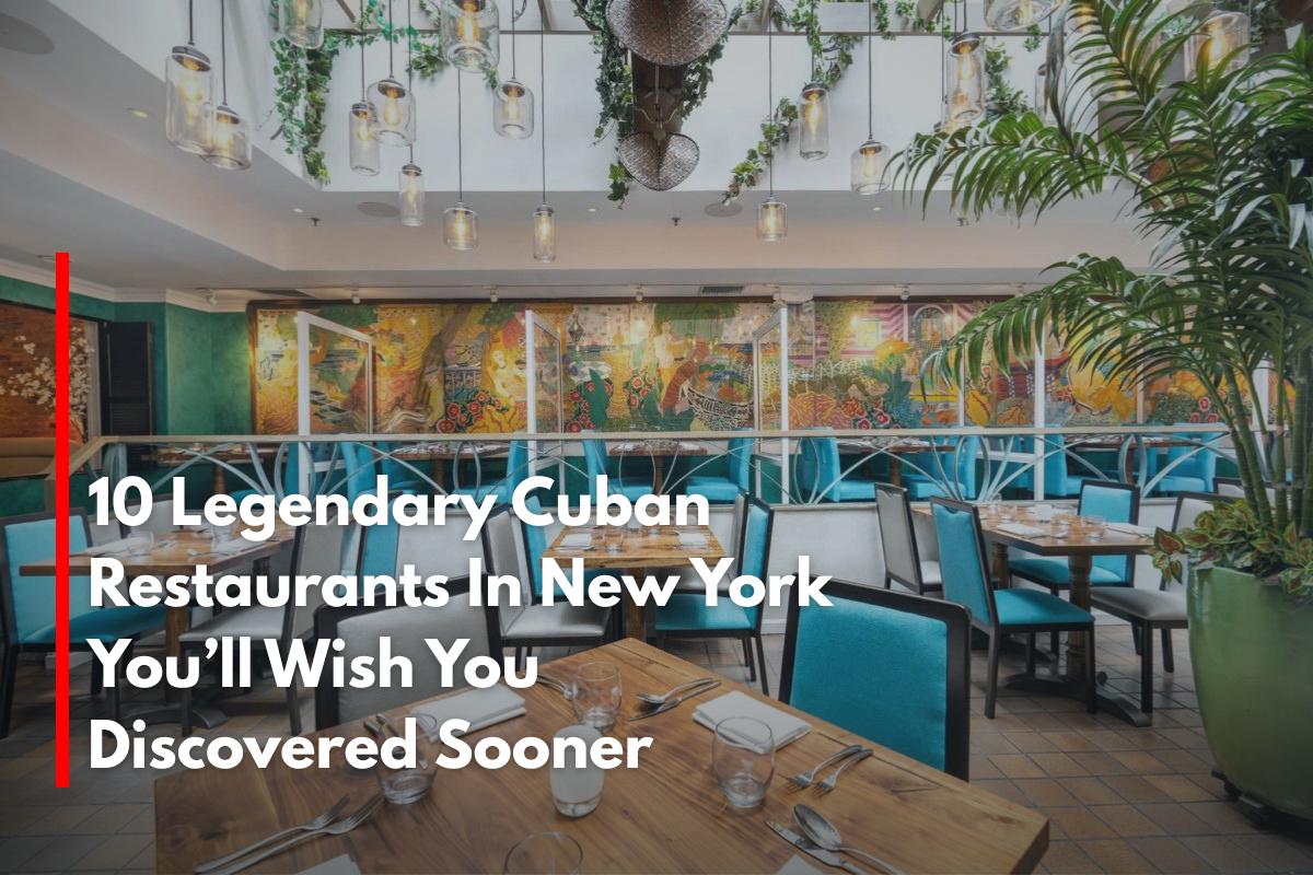 10 Legendary Cuban Restaurants In New York You’ll Wish You Discovered Sooner