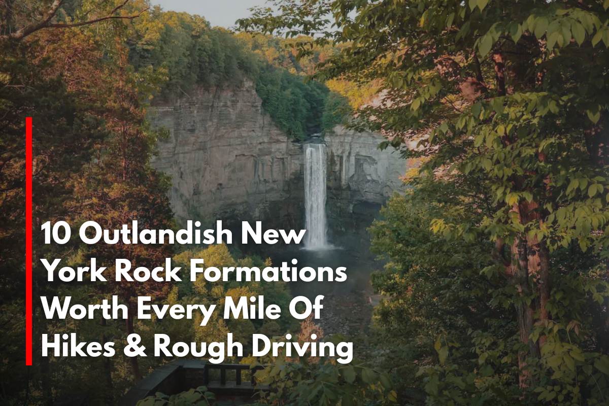 10 Outlandish New York Rock Formations Worth Every Mile Of Hikes & Rough Driving