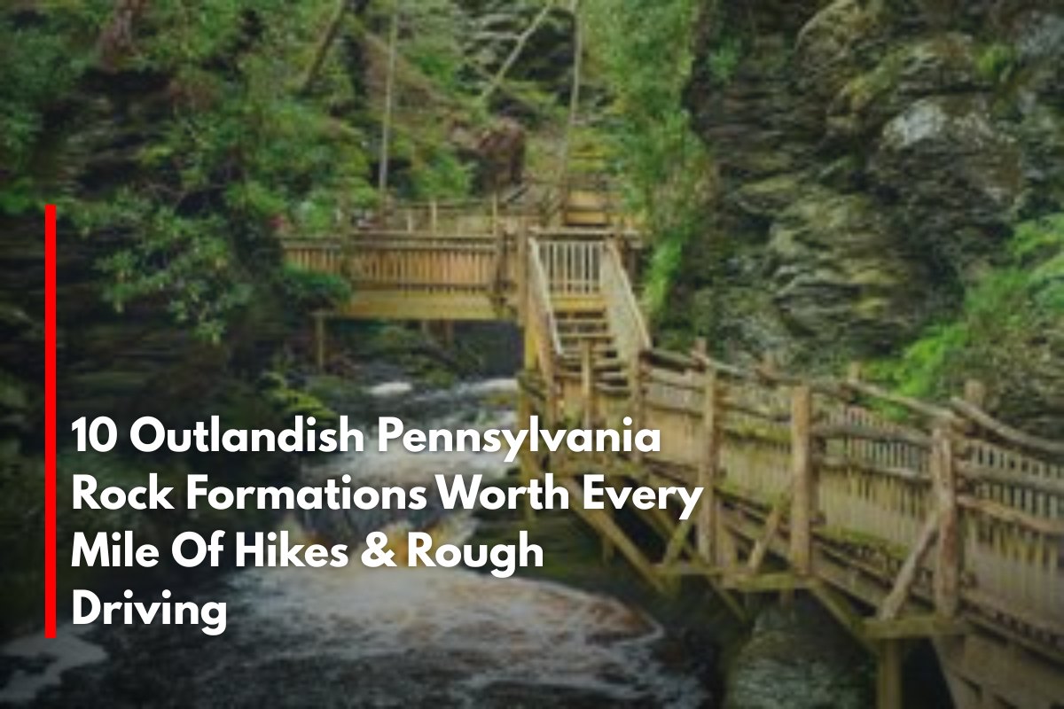 10 Outlandish Pennsylvania Rock Formations Worth Every Mile Of Hikes & Rough Driving