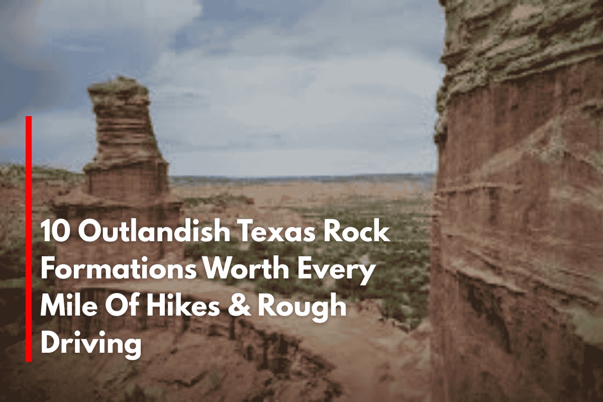 10 Outlandish Texas Rock Formations Worth Every Mile Of Hikes & Rough Driving