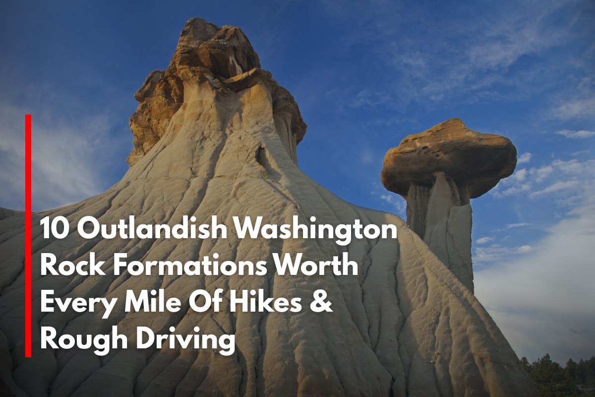 10 Outlandish Washington Rock Formations Worth Every Mile Of Hikes & Rough Driving