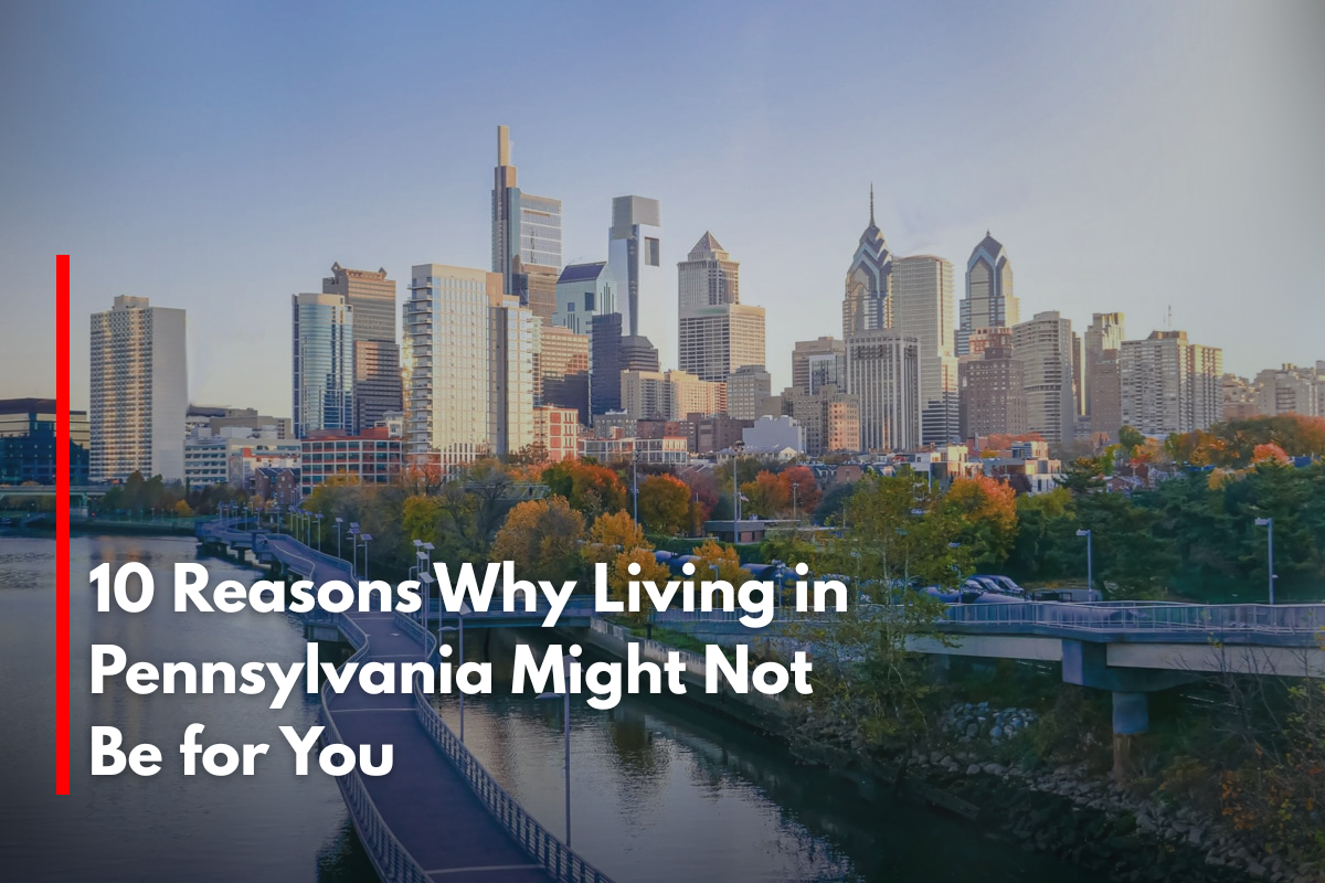 10 Reasons Why Living in Pennsylvania Might Not Be for You