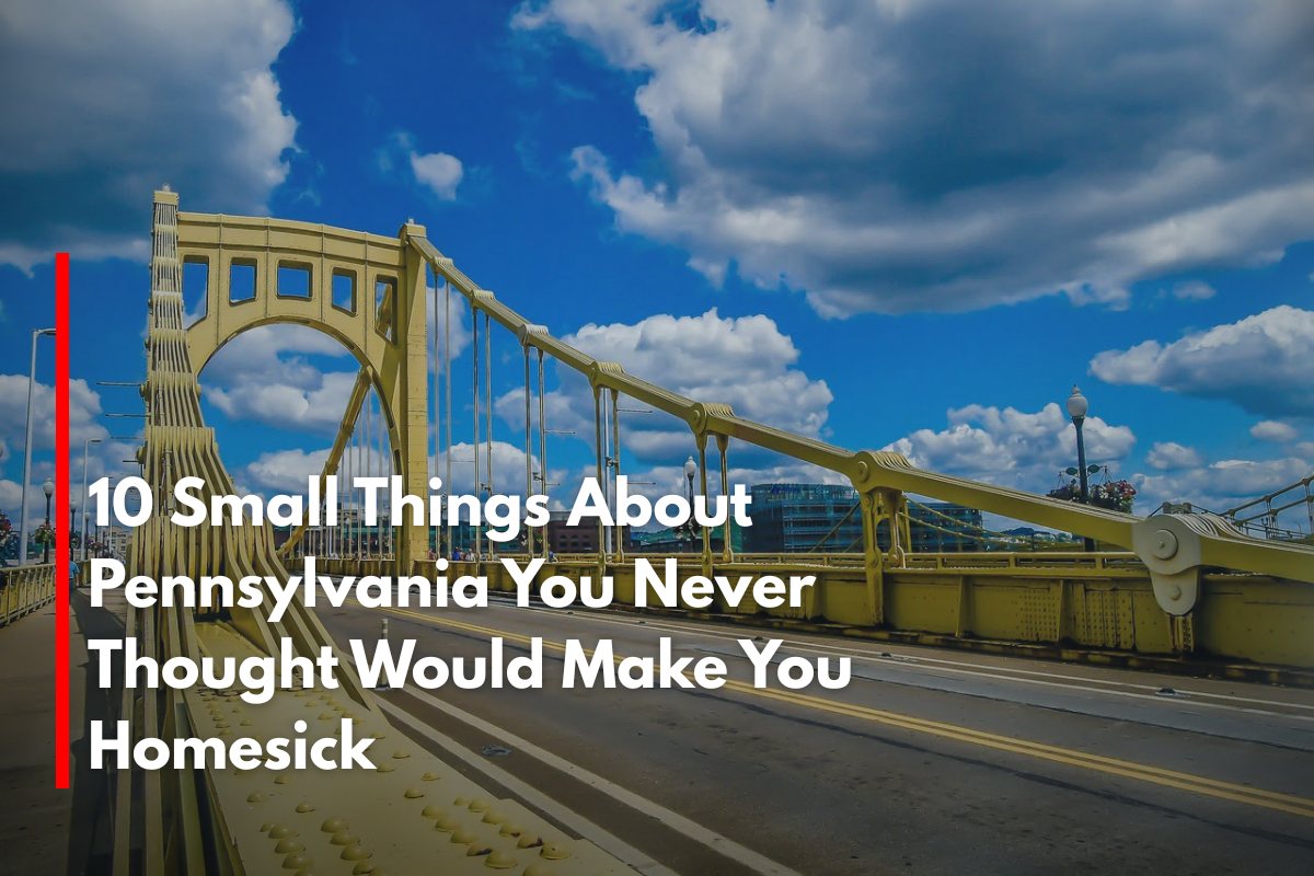 10 Small Things About Pennsylvania You Never Thought Would Make You Homesick