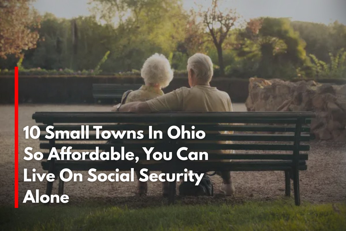 10 Small Towns In Ohio So Affordable, You Can Live On Social Security Alone