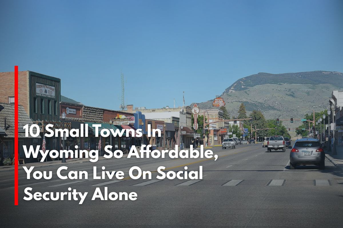 10 Small Towns In Wyoming So Affordable, You Can Live On Social Security Alone
