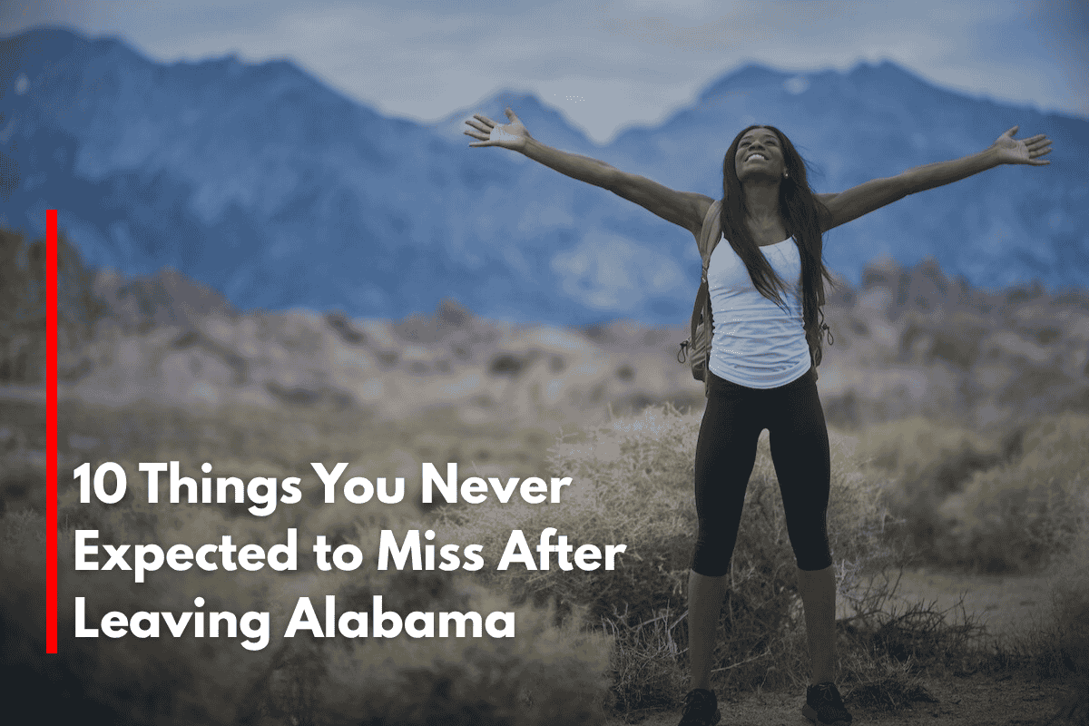 10 Things You Never Expected to Miss After Leaving Alabama