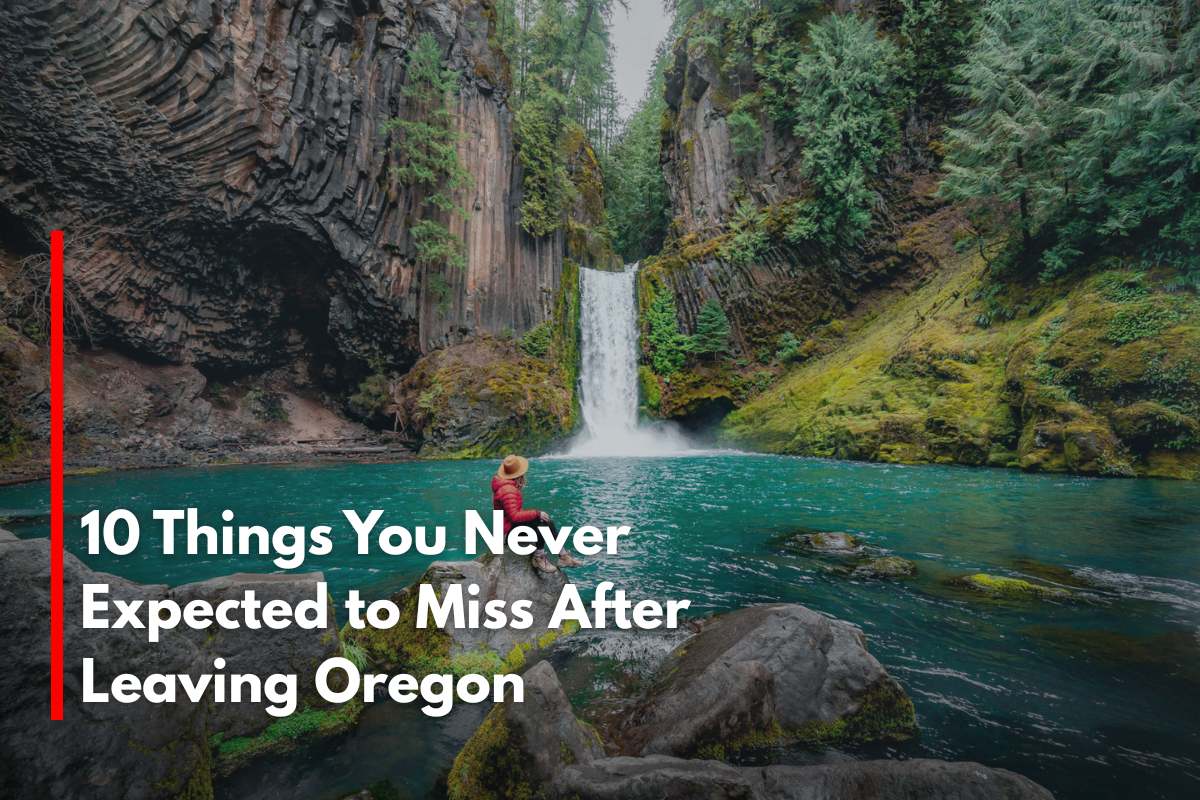 10 Things You Never Expected to Miss After Leaving Oregon