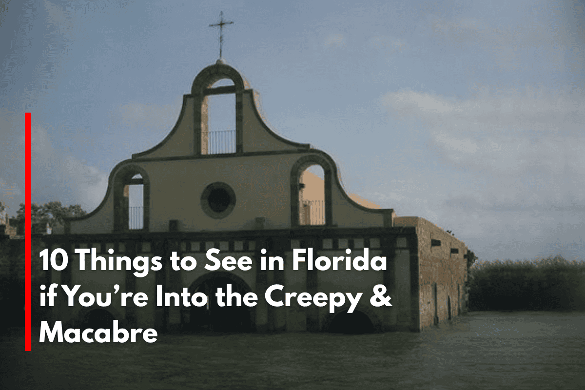 10 Things to See in Florida if You’re Into the Creepy & Macabre