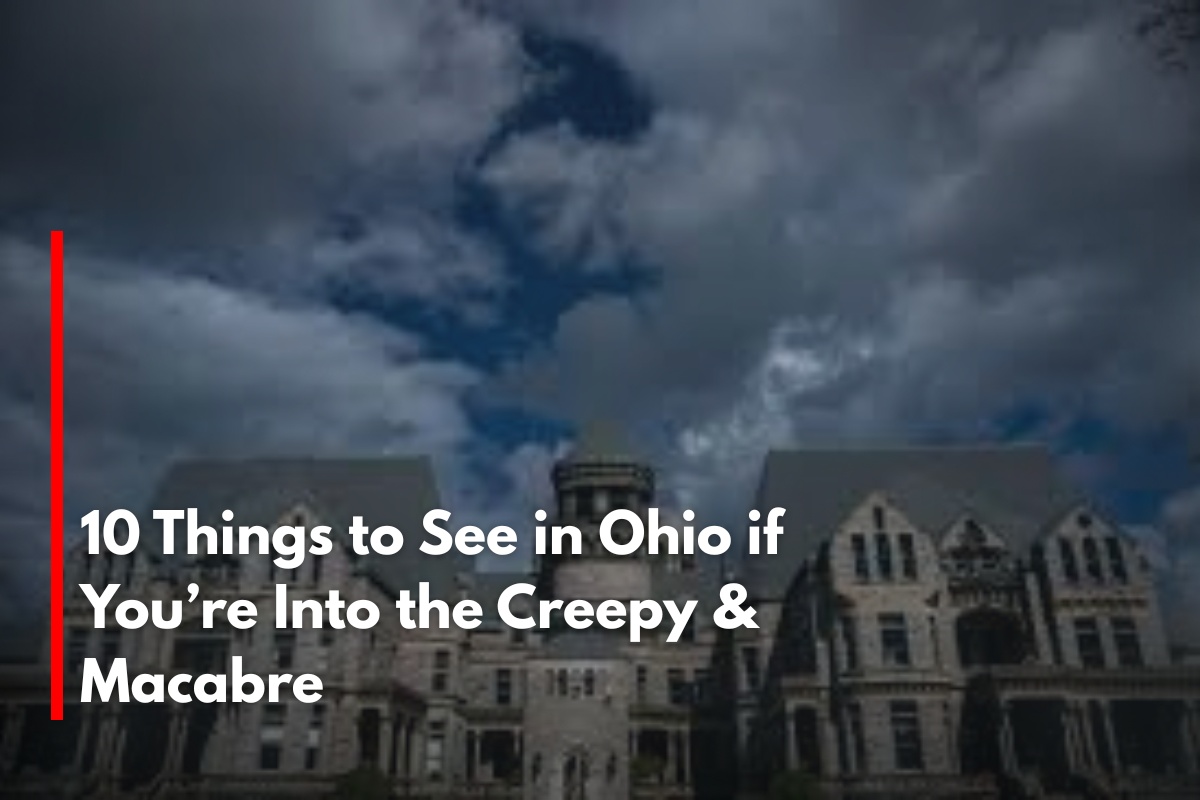 10 Things to See in Ohio if You’re Into the Creepy & Macabre