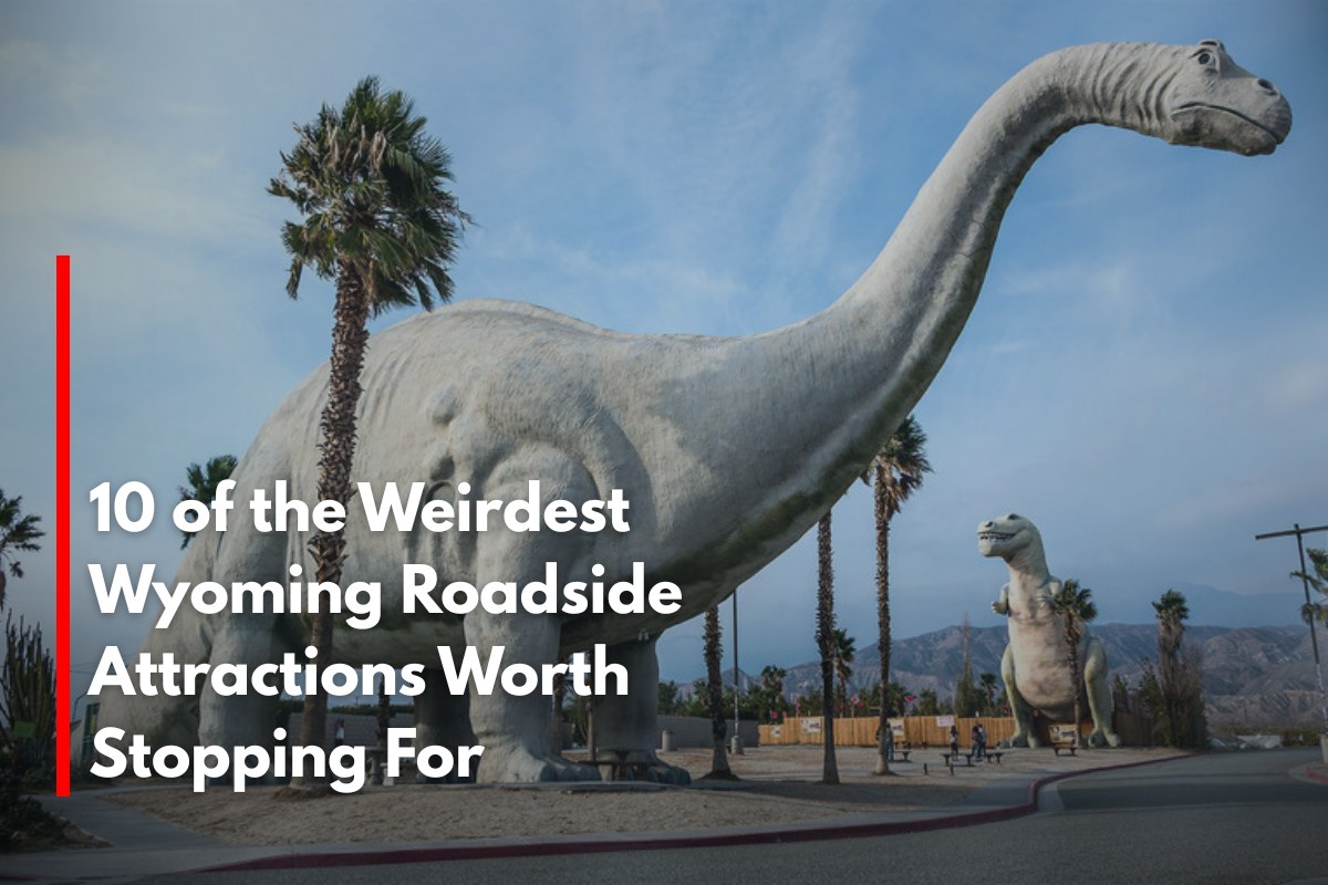 10 of the Weirdest Wyoming Roadside Attractions Worth Stopping For