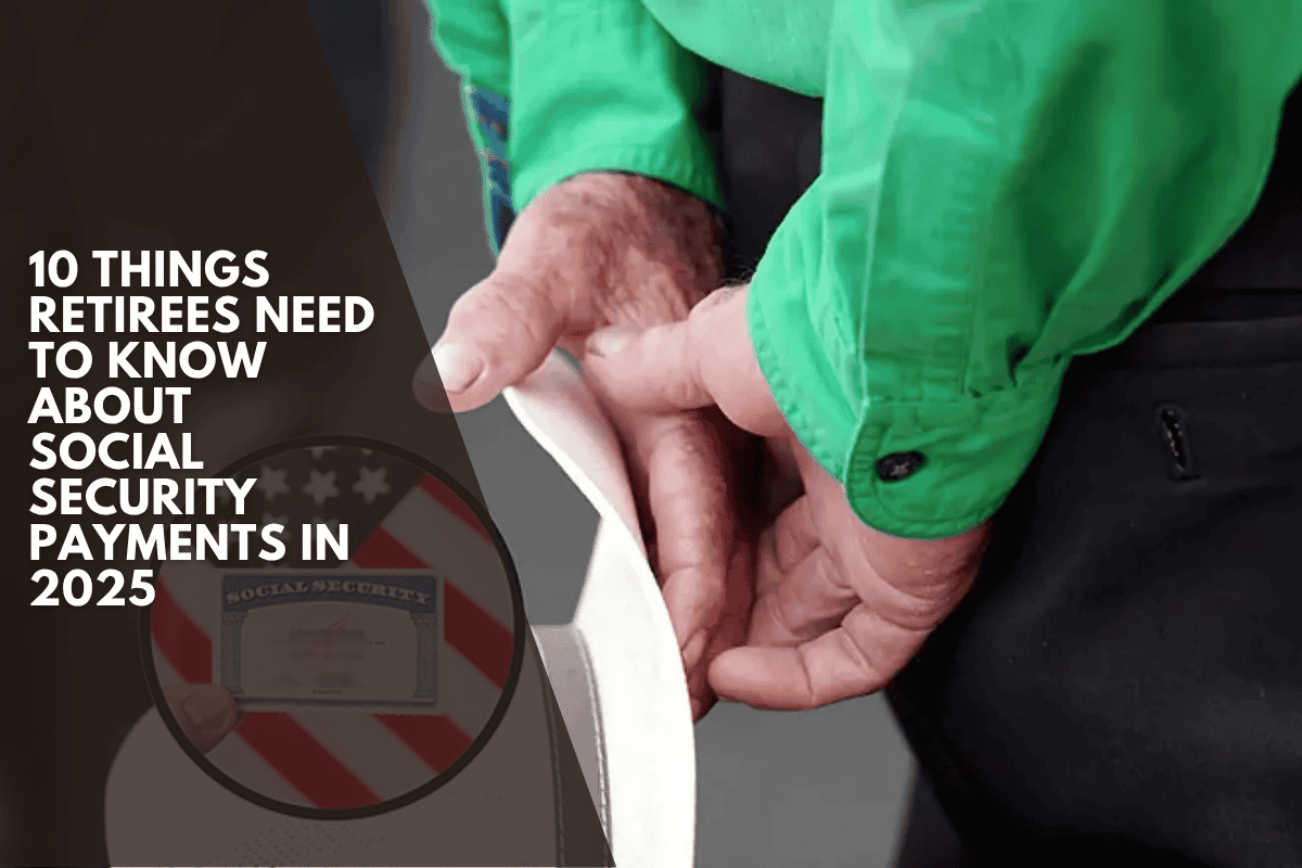 10 things retirees need to know about Social Security payments in 2025