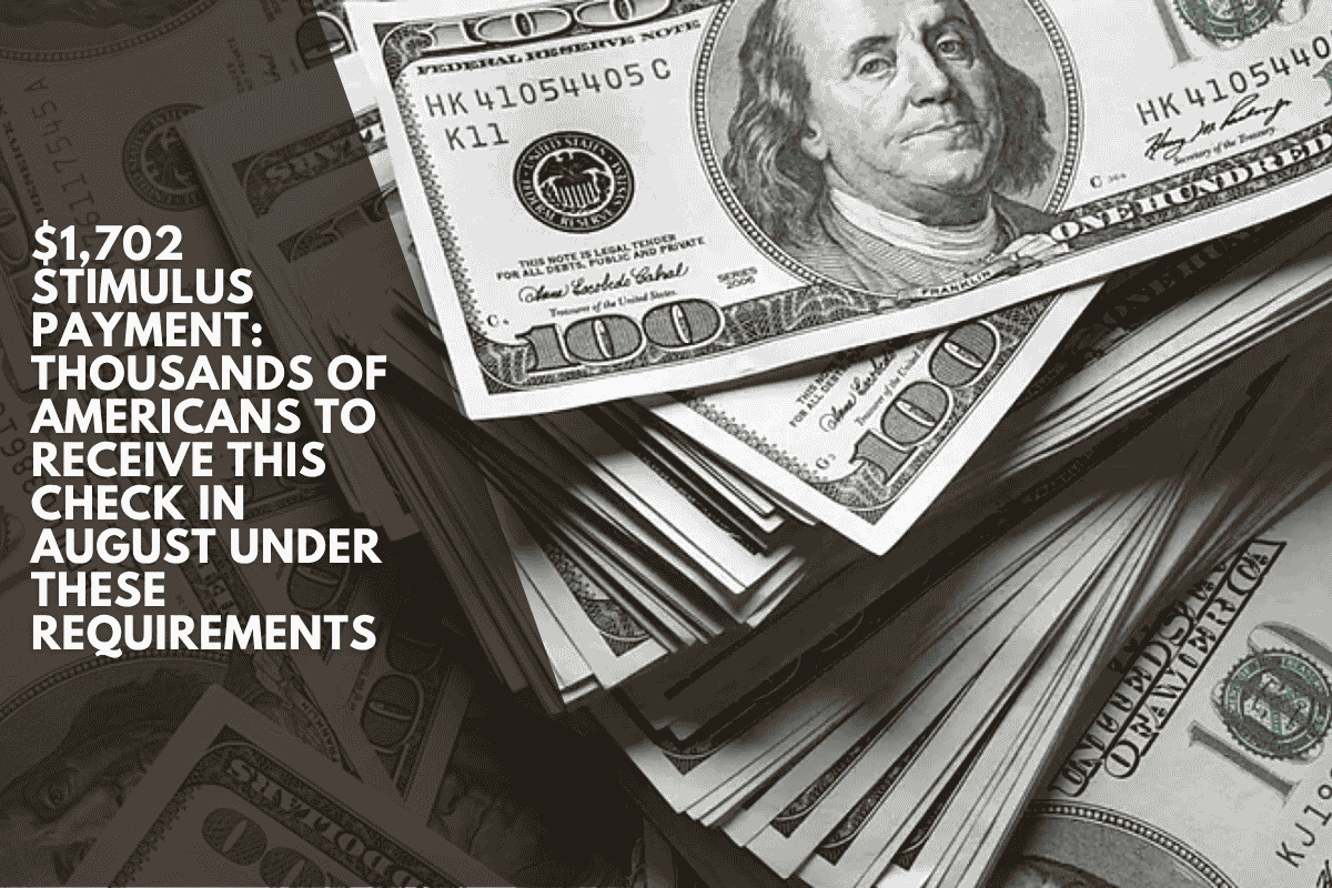 $1,702 stimulus payment: Thousands of Americans to receive this check in August under these requirements