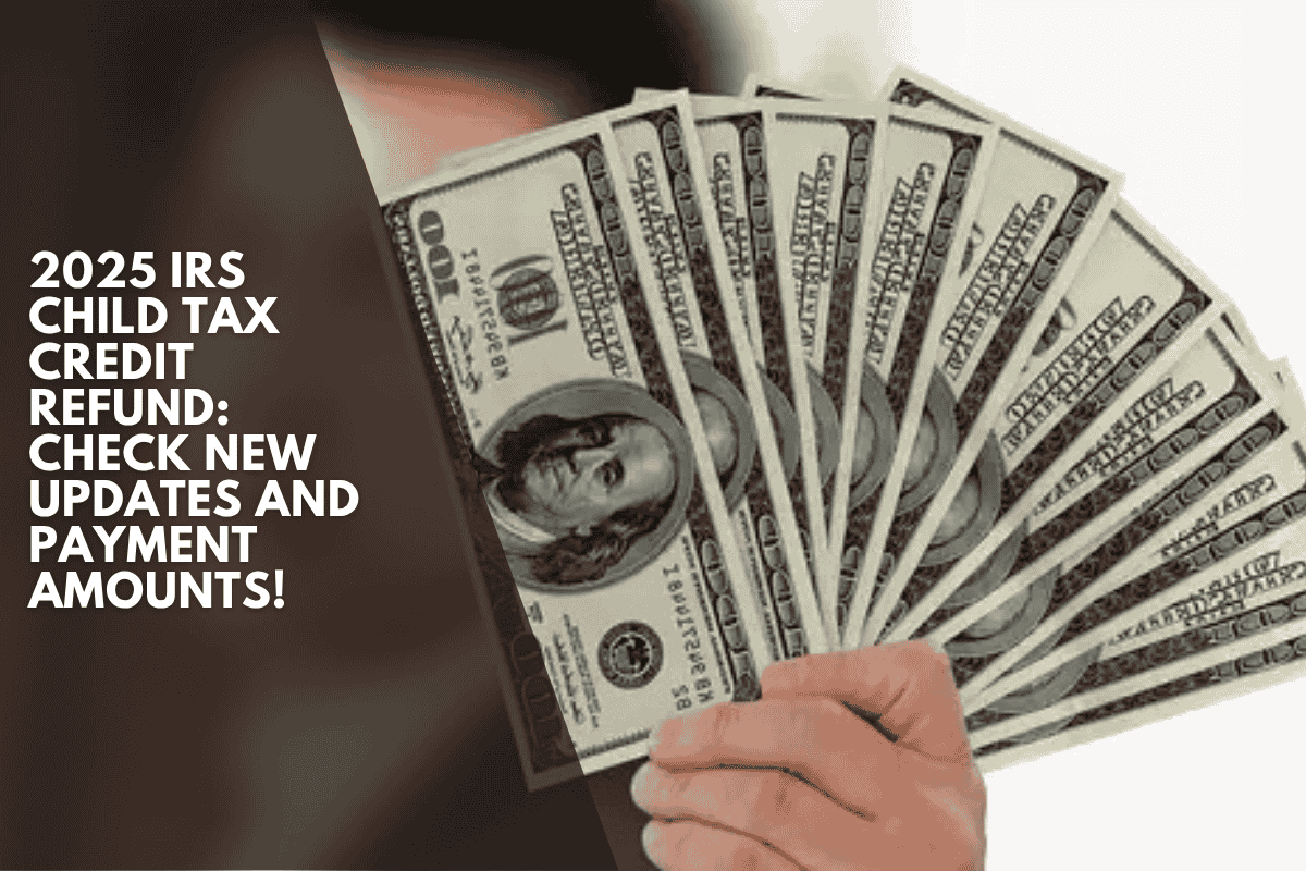 2025 IRS Child Tax Credit Refund Check New Updates and Payment Amounts!