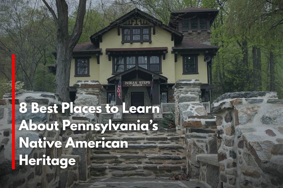 8 Best Places to Learn About Pennsylvania’s Native American Heritage