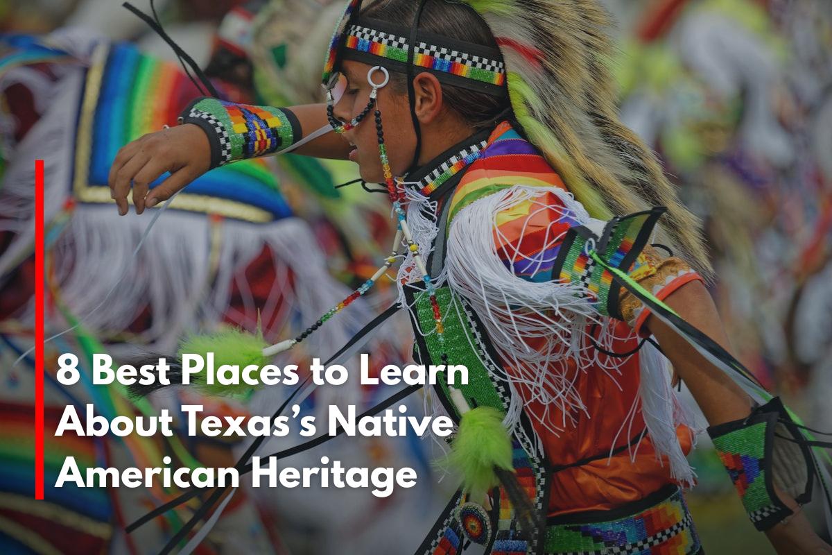 8 Best Places to Learn About Texas’s Native American Heritage