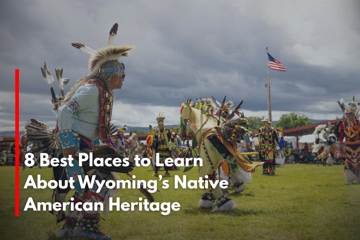 8 Best Places to Learn About Wyoming’s Native American Heritage