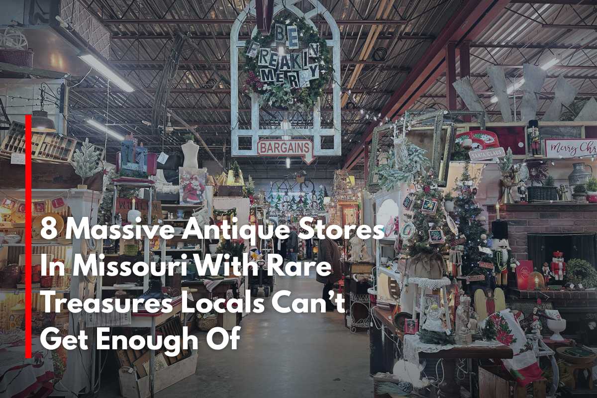 8 Massive Antique Stores In Missouri With Rare Treasures Locals Can’t Get Enough Of