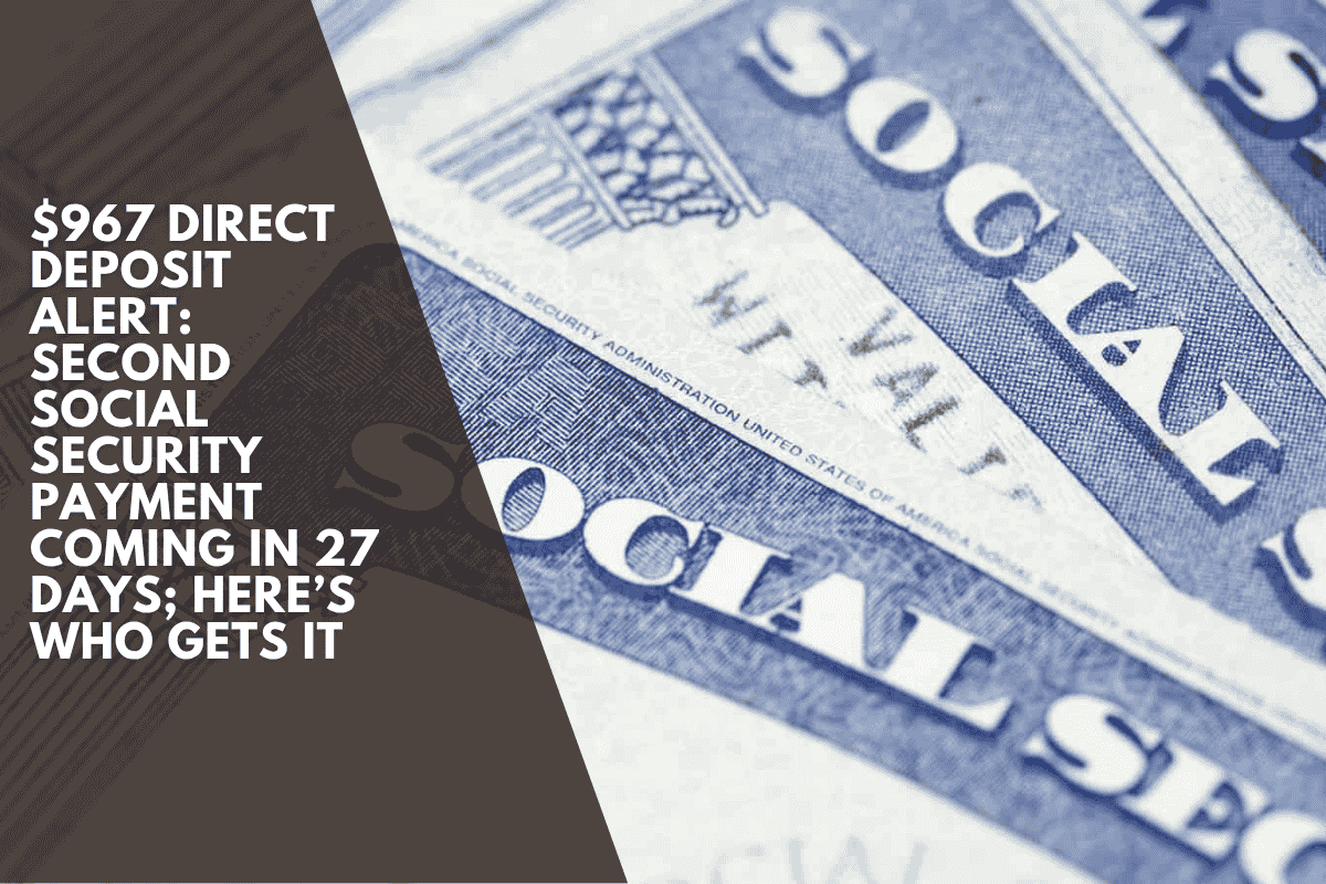 $967 Direct Deposit Alert Second Social Security Payment Coming in 27 Days; Here’s Who Gets It