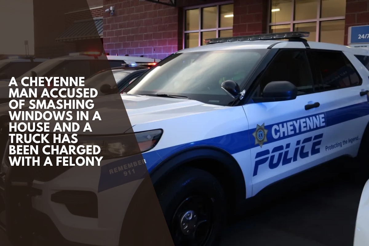 A Cheyenne man accused of smashing windows in a house and a truck has been charged with a felony