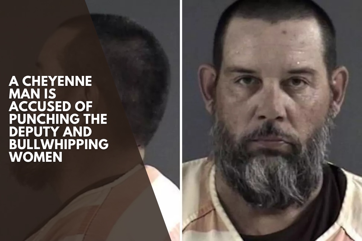 A Cheyenne man is accused of punching the deputy and bullwhipping women