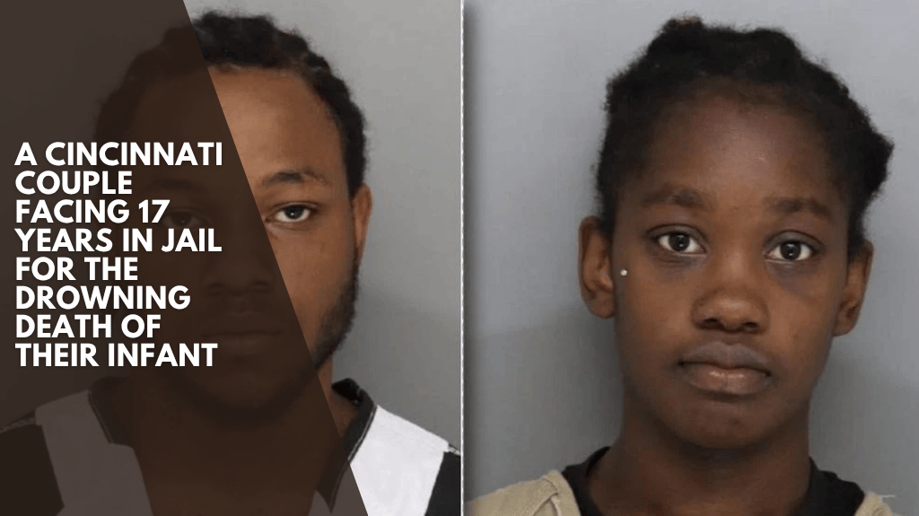 A Cincinnati couple facing 17 years in jail for the drowning death of their infant