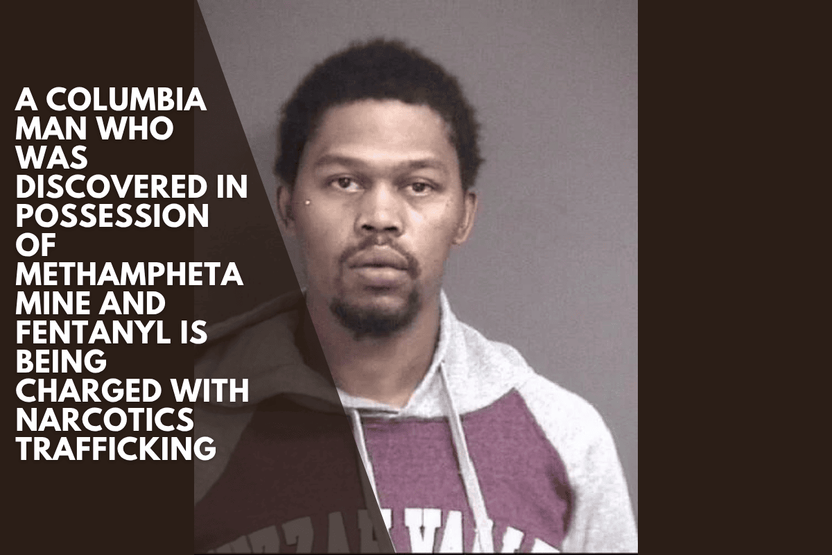 A Columbia man who was discovered in possession of methamphetamine and fentanyl is being charged with narcotics trafficking