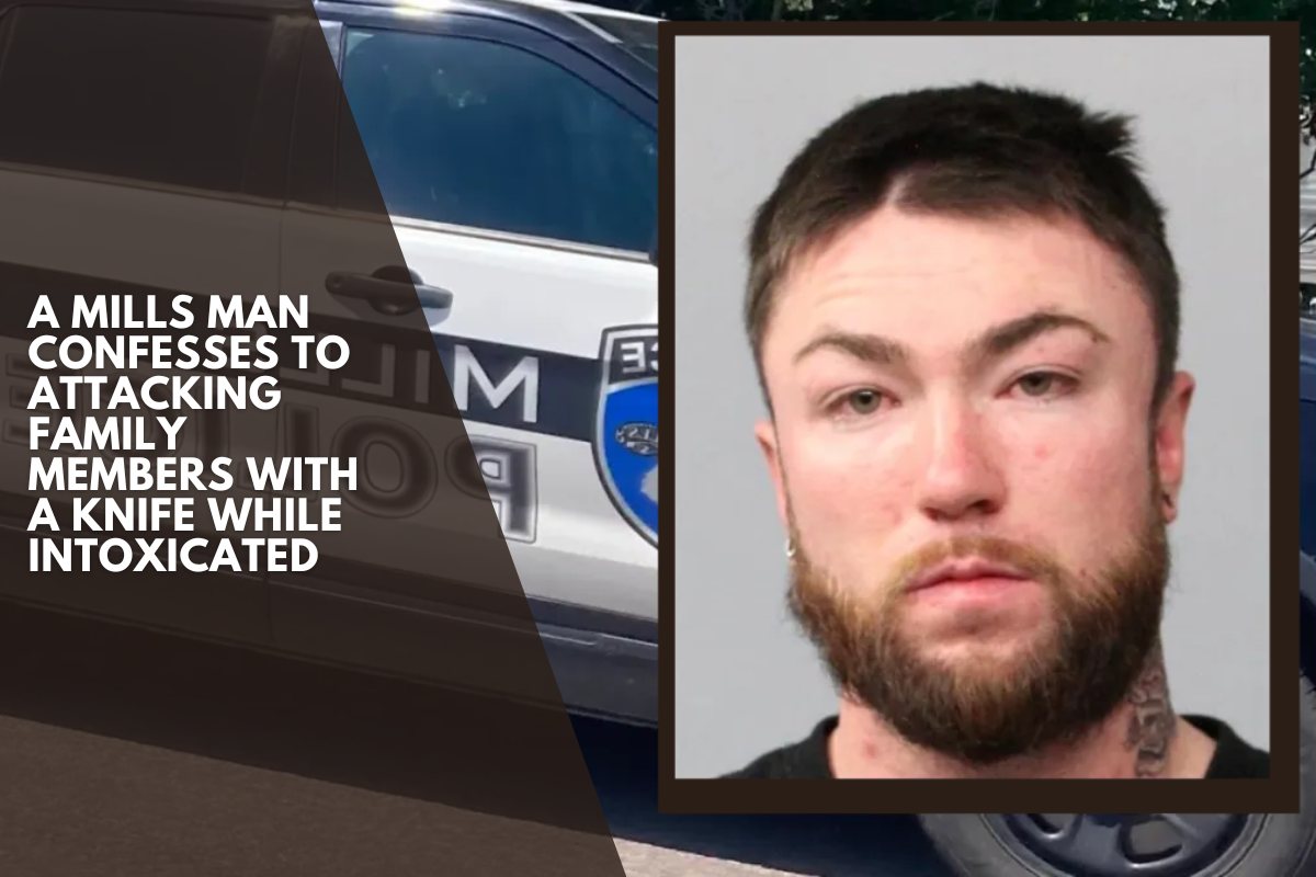 A Mills man confesses to attacking family members with a knife while intoxicated