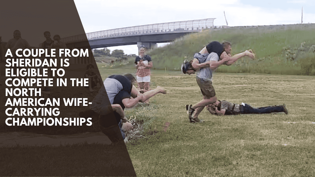 A couple from Sheridan is eligible to compete in the North American Wife-Carrying Championships