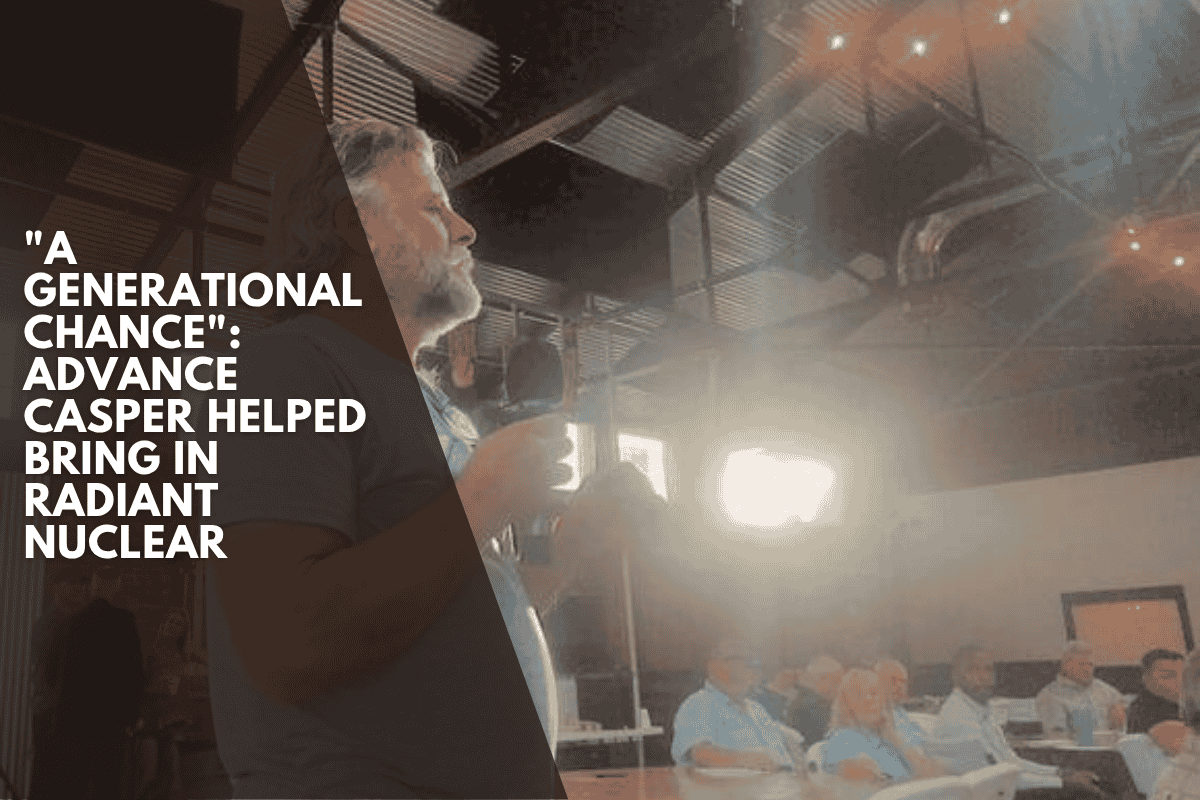 "A generational chance": Advance Casper helped bring in Radiant Nuclear