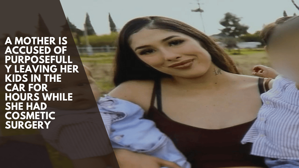 A mother is accused of purposefully leaving her kids in the car for hours while she had cosmetic surgery