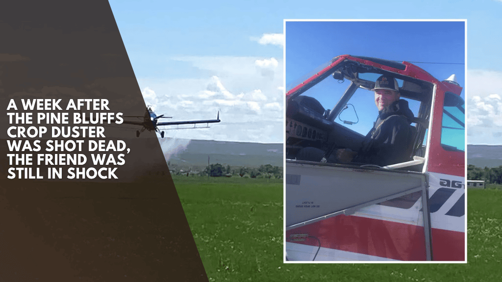 A week after the Pine Bluffs Crop Duster was shot dead, the friend was still in shock