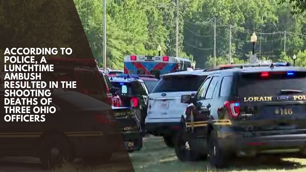 According to police, a lunchtime ambush resulted in the shooting deaths of three Ohio officers