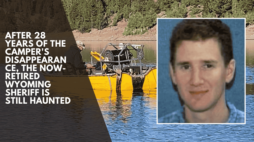 After 28 years of the camper's disappearance, the now-retired Wyoming sheriff is still haunted