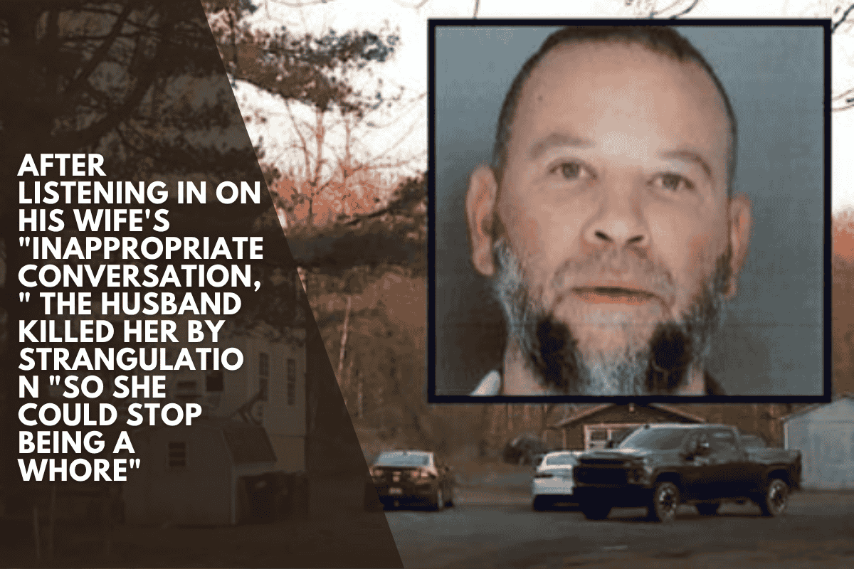 After listening in on his wife's "inappropriate conversation," the husband killed her by strangulation "so she could stop being a whore"