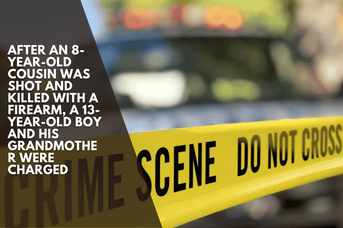 After an 8-year-old cousin was shot and killed with a firearm, a 13-year-old boy and his grandmother were charged