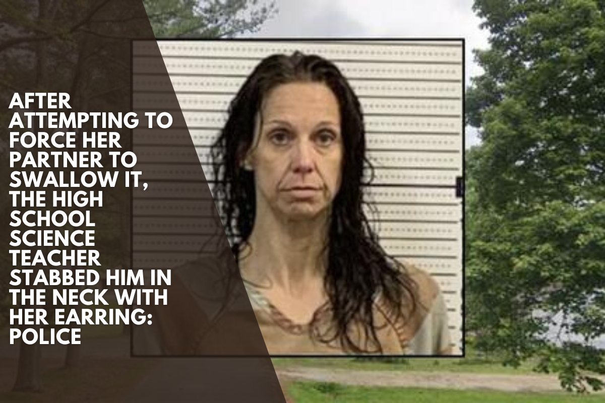 After attempting to force her partner to swallow it, the high school science teacher stabbed him in the neck with her earring: Police