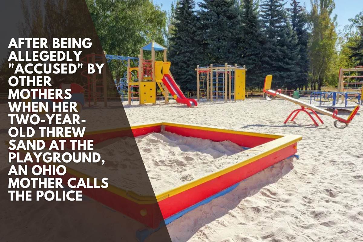 After being allegedly accused by other mothers when her two-year-old threw sand at the playground, an Ohio mother calls the police
