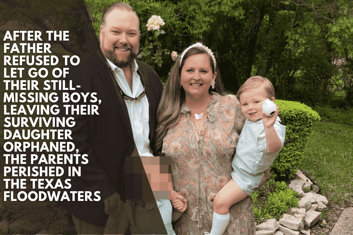 After the father refused to let go of their still-missing boys, leaving their surviving daughter orphaned, the parents perished in the Texas floodwaters