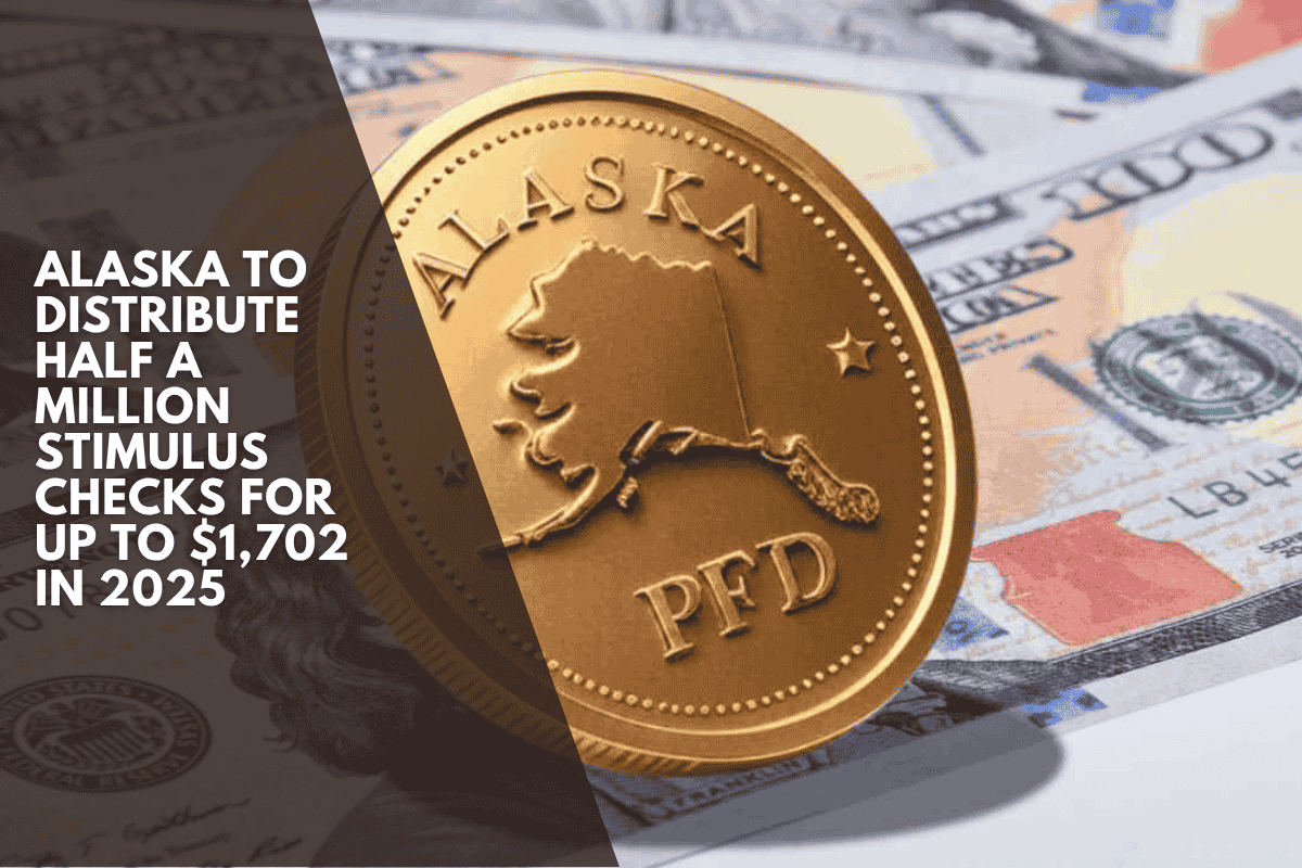 Alaska To Distribute Half A Million Stimulus Checks for Up to $1,702 in 2025