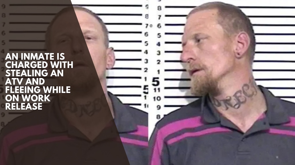An inmate is charged with stealing an ATV and fleeing while on work release