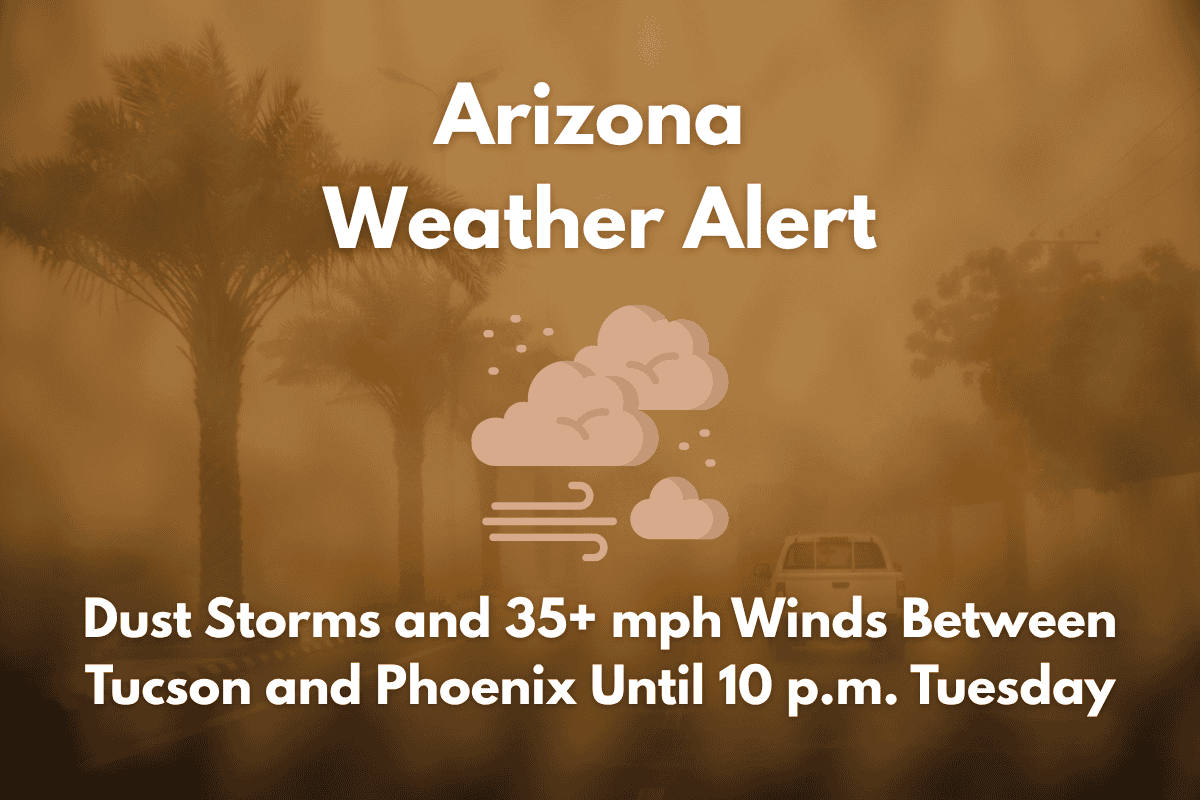 Arizona Weather Alert Dust Storms and 35+ mph Winds Between Tucson and Phoenix Until 10 p.m. Tuesday
