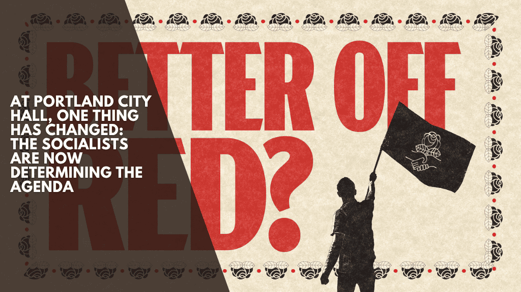 At Portland City Hall, one thing has changed: the socialists are now determining the agenda