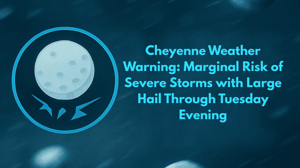 Cheyenne Weather Warning: Marginal Risk of Severe Storms with Large Hail Through Tuesday Evening