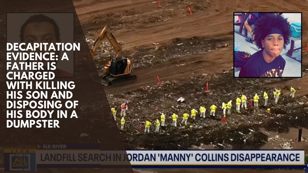 Decapitation evidence A father is charged with killing his son and disposing of his body in a dumpster