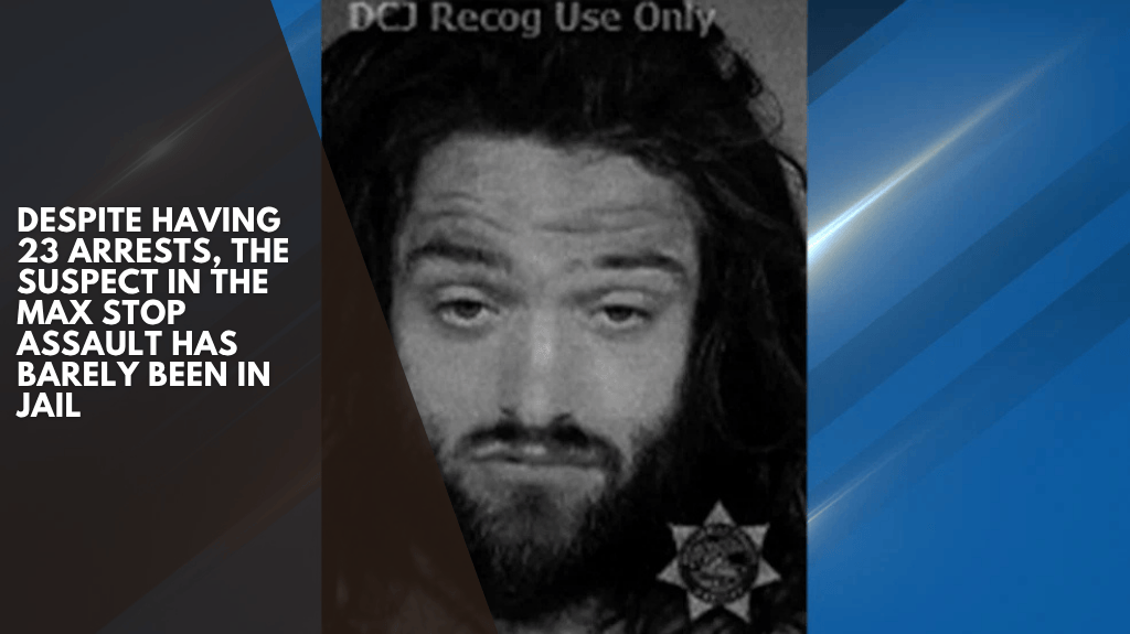 Despite having 23 arrests, the suspect in the MAX stop assault has barely been in jail