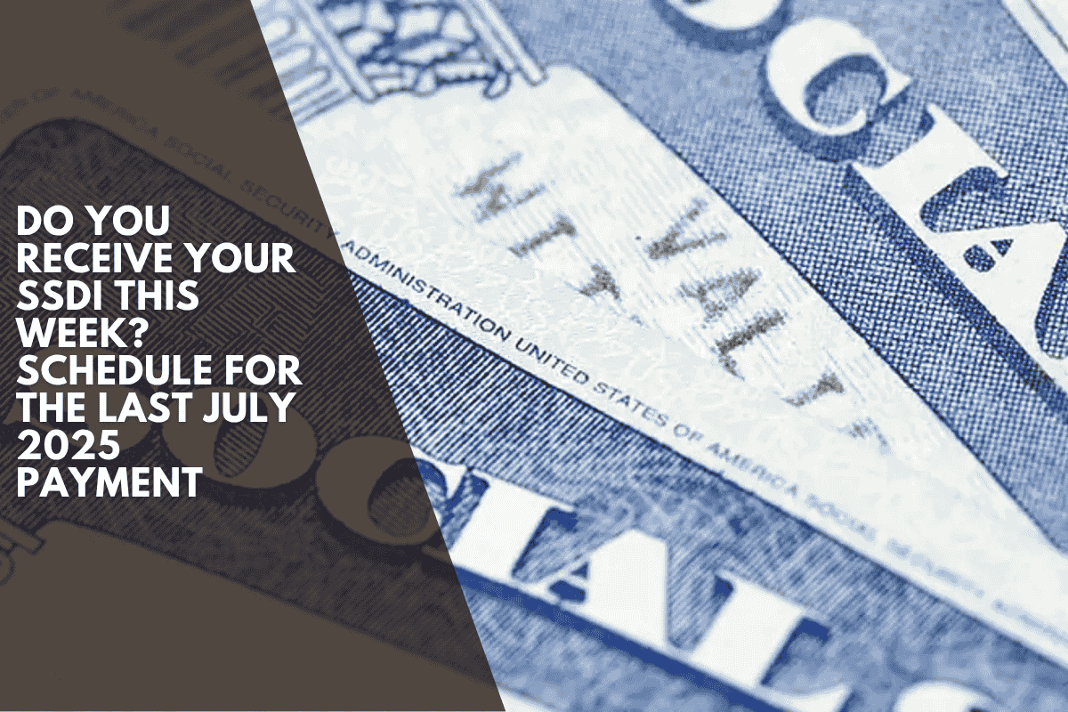 Do you receive your SSDI this week? Schedule for the last July 2025 payment